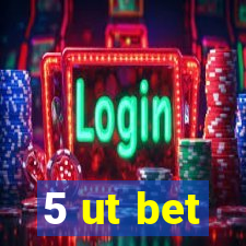 5 ut bet